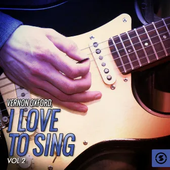 I Love to Sing, Vol. 2 by Vernon Oxford