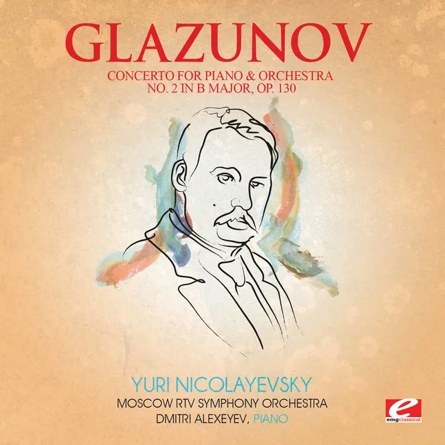 Glazunov: Concerto for Piano and Orchestra No. 2 in B Major, Op. 130 (Digitally Remastered)