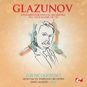 Glazunov: Concerto for Piano and Orchestra No. 2 in B Major, Op. 130 (Digitally Remastered) by Dmitri Alexeev