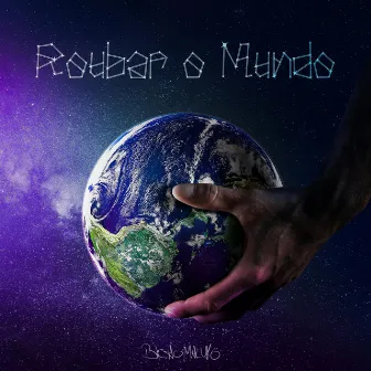 Roubar o Mundo by Bicho Maluko