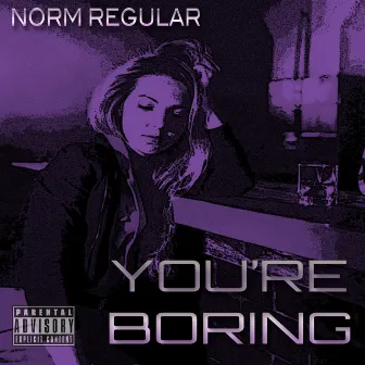 You're Boring by Norm Regular