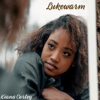 Lukewarm by Kiana Corley