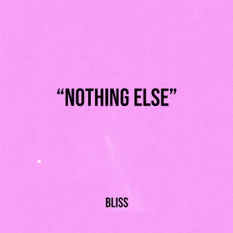 Nothing Else by Bliss