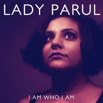 I Am Who I Am by Lady Parul