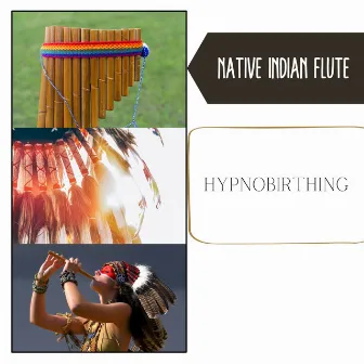 Hypnobirthing, Native American Flute Music by Native Indian Flute