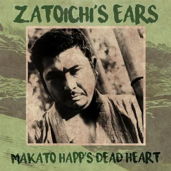 Makato Happ's Dead Heart by Zatoichi's Ears