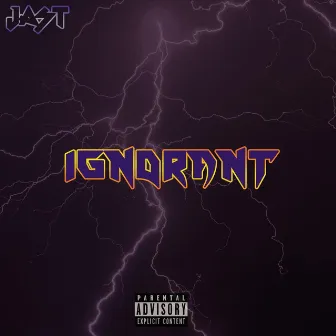 Ignorant by Jast