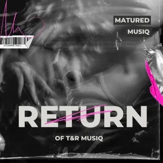 The return of T&R MusiQ by TNR MUSIQ