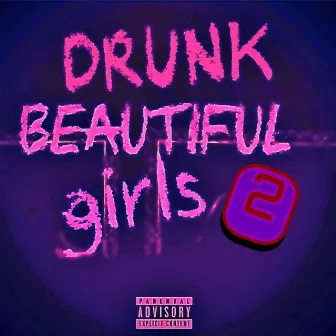 Drunk Beautiful Girls 2 Hosted by DJ Strick by June10th