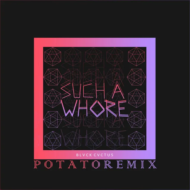 Such a Whore (Potato Remix)