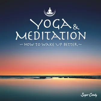 Yoga & Meditation 〜How to Wake Up Better〜 by Sugar Candy