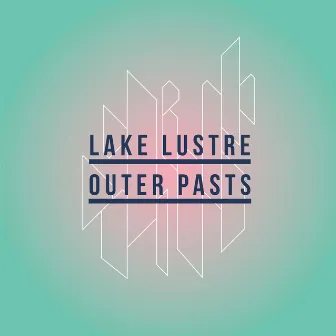 Outer Pasts by Lake Lustre