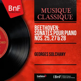 Beethoven: Sonates pour piano Nos. 25, 27 & 28 (Mono Version) by Georges Solchany