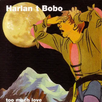 Too Much Love by Harlan T. Bobo