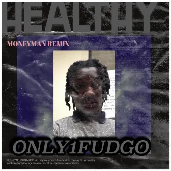 Healthy (“Moneyman Remix”) by Only1fudgo