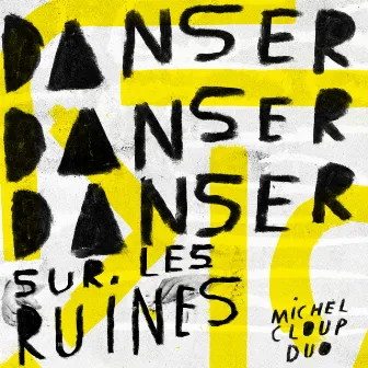 Danser danser danser sur les ruines by Michel Cloup