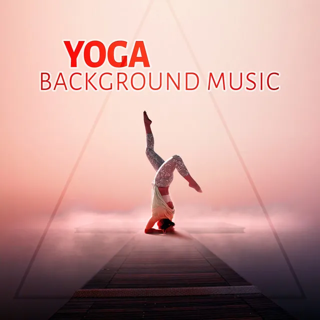 Yoga Background Music - Relaxing Sounds, Calm Background Music for Reduce Stress the Body & Mind, Positive Attitude, Yoga Ambience, Nature Sounds