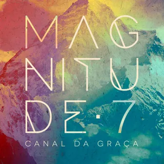 Magnitude 7 by Canal Da Graça