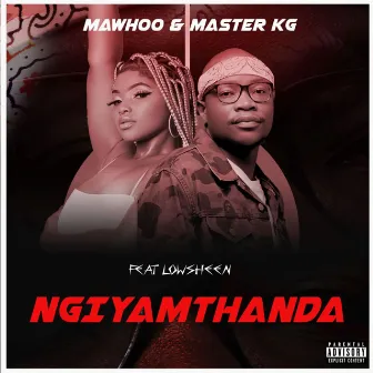 Ngiyamthanda (feat. Lowsheen) by MaWhoo