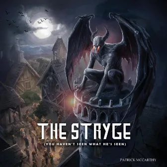 The Stryge (You haven't seen what he's seen) by Patrick McCarthy