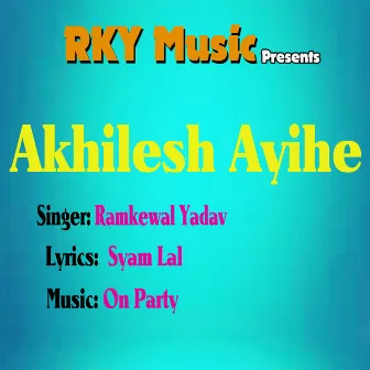 Akhilesh Ayihe by Ramkewal Yadav