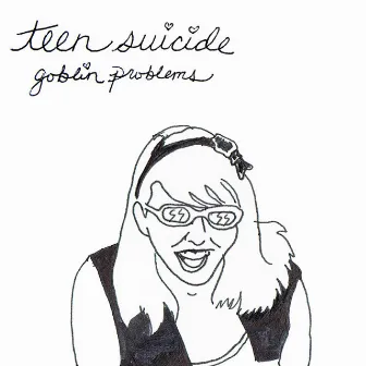 Goblin Problems by Teen Suicide