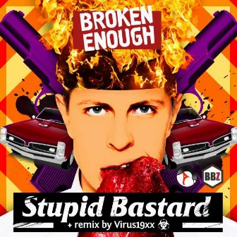 Stupid Bastard by Broken Enough