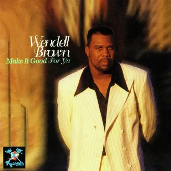 Make It Good for Ya by Wendell Brown