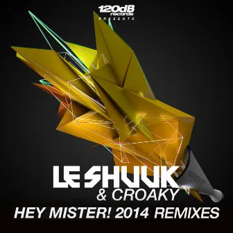 Hey Mister! 2014 (The Remixes) by Le Shuuk & Croaky