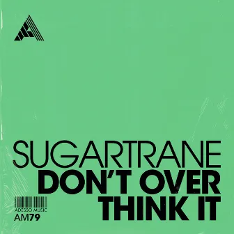 Don't Over Think It by Sugartrane