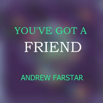 You've Got a Friend by Andrew Farstar