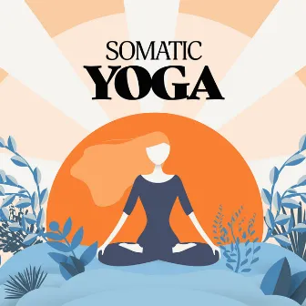 Somatic Yoga: Mind-Body Integration, Yoga for Somatic Nervous System by Yoga Asanas Music Paradise