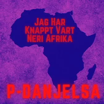 Jag Har Knappt Vart Neri Afrika by P-Danjelsa