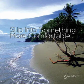 Slip Into Something More Comfortable... by Sandstorm