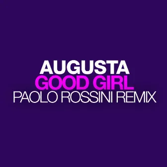 Good Girl (Paolo Rossini Remix) by Augusta