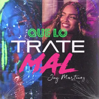 Que Lo Trate Mal by Joy Martinez