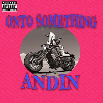 Onto Something by Andin