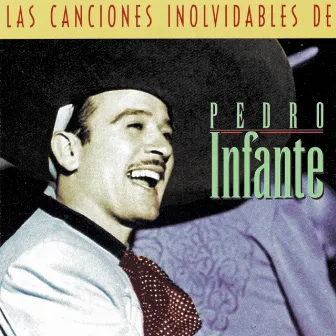 Las Canciones Inolvidables de Pedro Infante by Pedro Infante