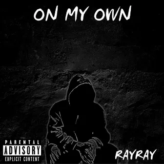 On My Own (feat. lil Scozer) by Ray Ray