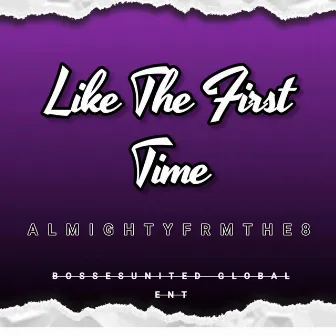 Like The First Time by AlmightyFrmThe8