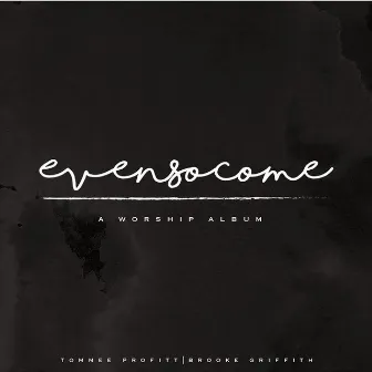 Even So Come: A Worship Album by Brooke Griffith