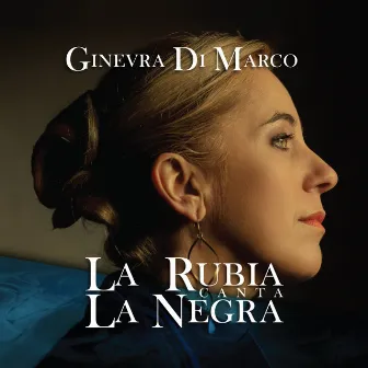 La Rubia canta La Negra by Ginevra Di Marco