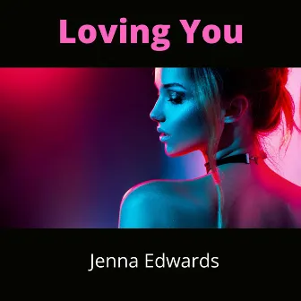 Loving You by Jenna Edwards