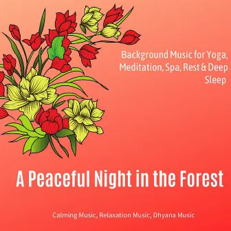 A Peaceful Night In The Forest (Background Music For Yoga, Meditation, Spa, Rest & Deep Sleep) (Calming Music, Relaxation Music, Dhyana Music) by Mood Uplifters and Soul Resonators Project