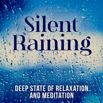 Silent Raining: Deep State of Relaxation and Meditation by Healing Rain Music Zone