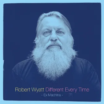 Different Every Time by Robert Wyatt