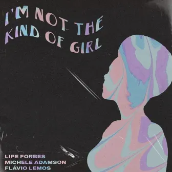 I'm Not the Kind of Girl by Flavio Lemos