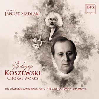 Koszewski: Choral Works by Janusz Siadlak