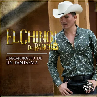 Enamorado De Un Fantasma by El Chino del Rancho