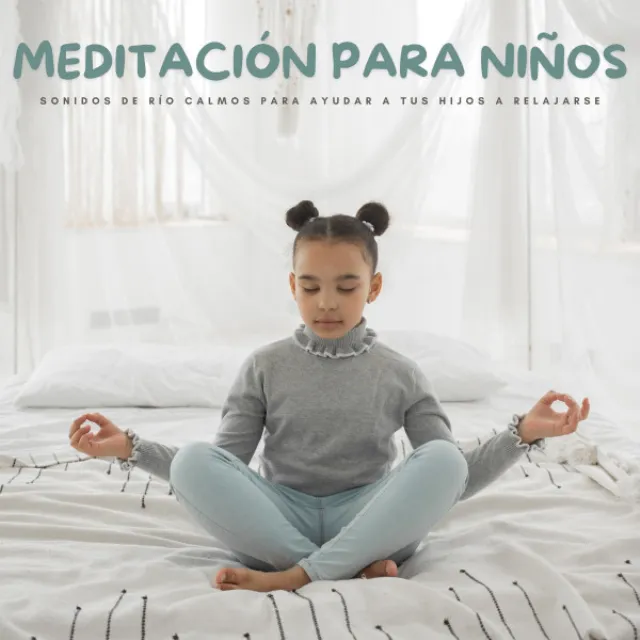 Meditación Para Niños: Sonidos De Río Calmos Para Ayudar A Tus Hijos A Relajarse